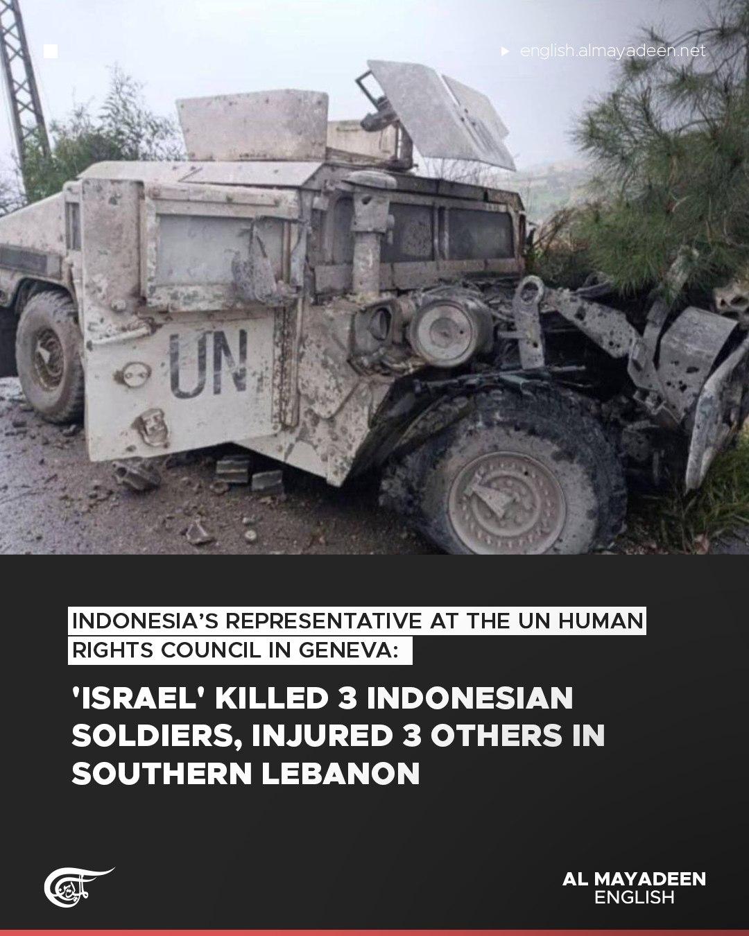 Indonesia’s representative at the UN Human Rights Council in Geneva said that "Israel" killed three Indonesian soldiers and injured three others in southern Lebanon.

France had called for an emergency meeting of the UN Security Council following Israeli attacks on UN peacekeepers in southern Lebanon, strongly condemning what it described as unjustifiable acts.

A UNIFIL position in southern Lebanon was struck with a projectile on Sunday night, the United Nations mission confirmed on Monday. 

The explosion occurred near Adchit al-Qusayr in the Marj'youn district, targeting the headquarters of the Indonesian contingent serving with UNIFIL, according to Lebanon’s National News Agency (NNA).